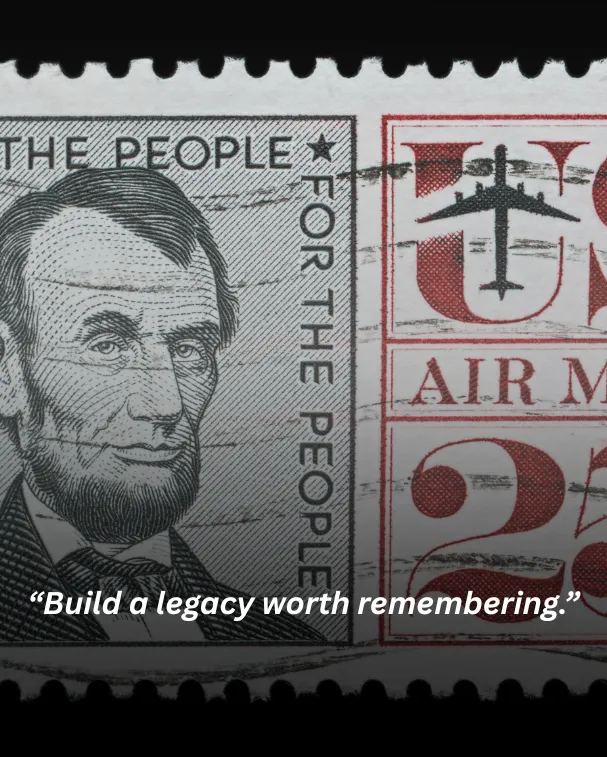 Build a legacy worth remembering.