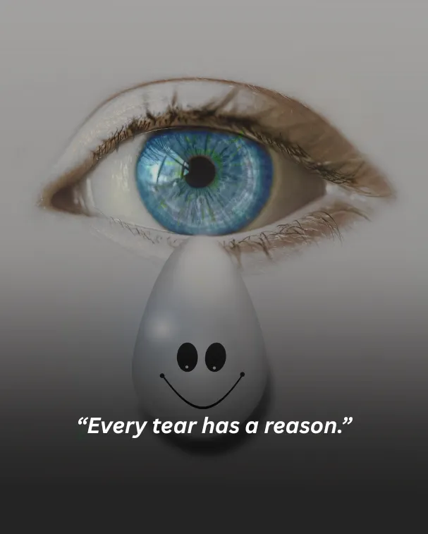 Every tear has a reason.