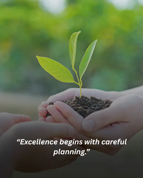 Excellence begins with careful planning.