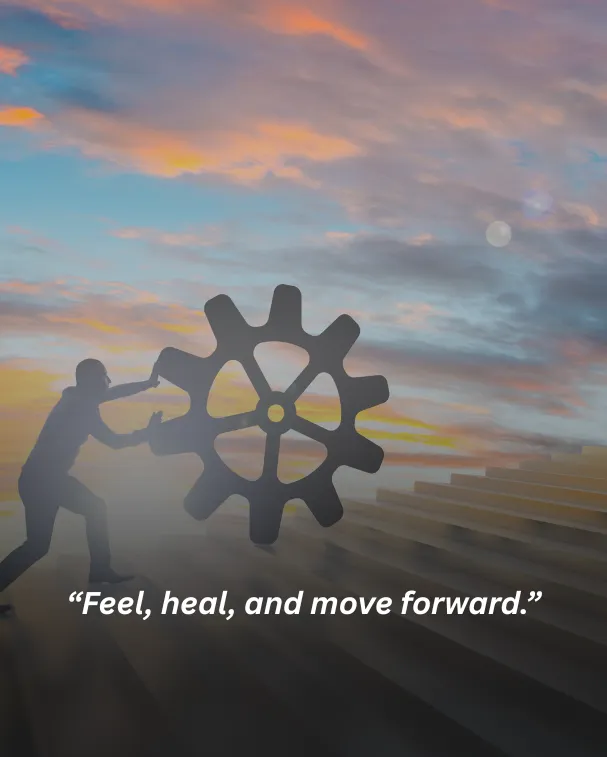 Feel, heal, and move forward.