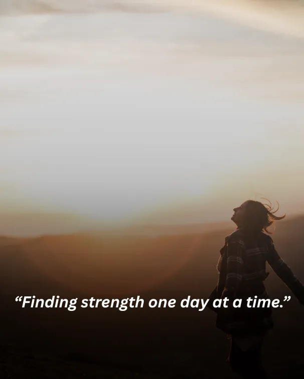 Finding strength one day at a time.