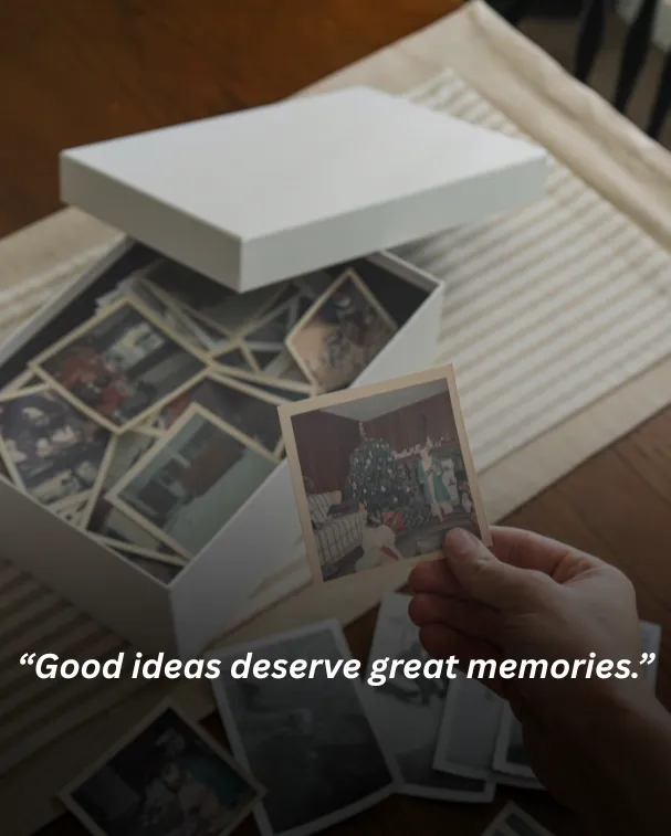 Good ideas deserve great memories.