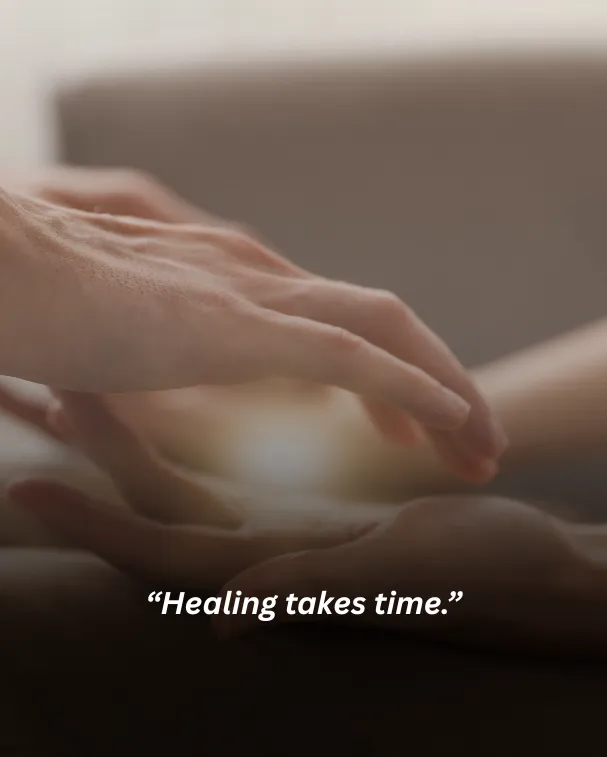 Healing takes time.