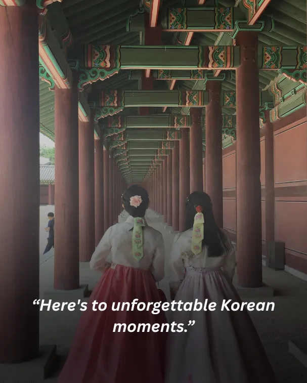 Here's to unforgettable Korean moments.