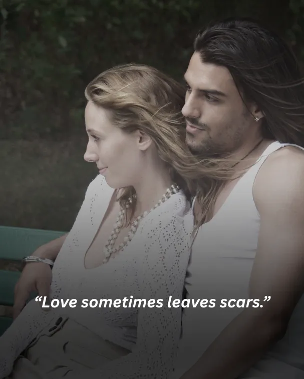 Love sometimes leaves scars.