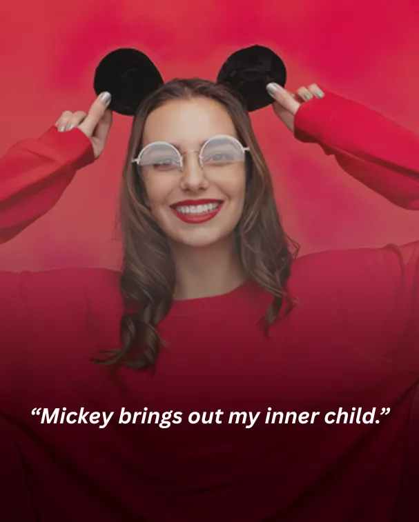 Mickey brings out my inner child.