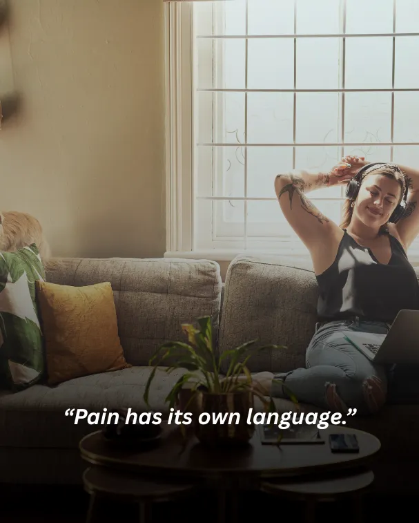 Pain has its own language.