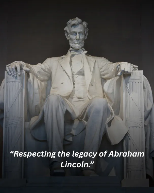 Respecting the legacy of Abraham Lincoln.