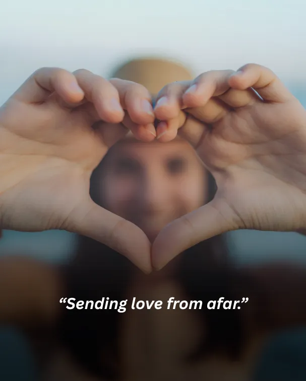 Sending love from afar.