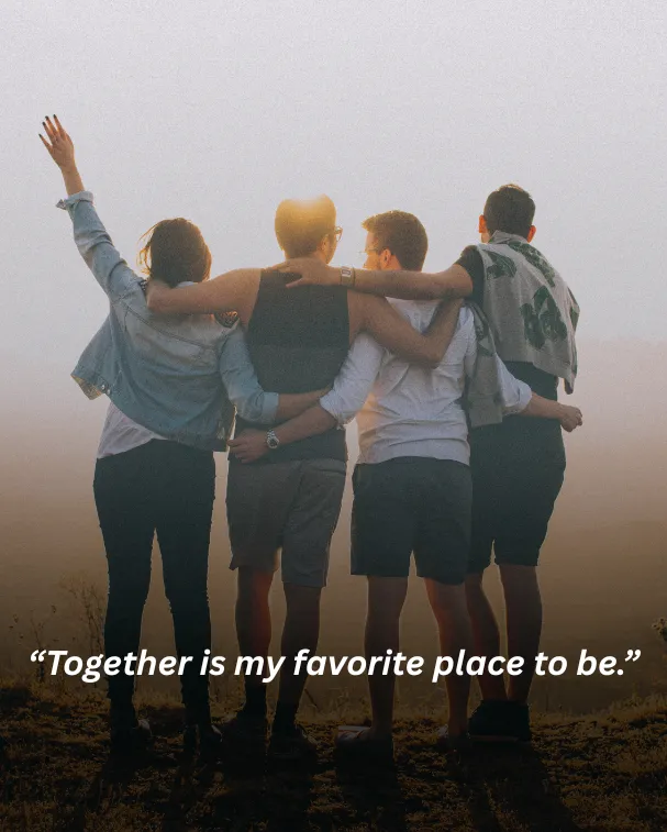 Together is my favorite place to be.
