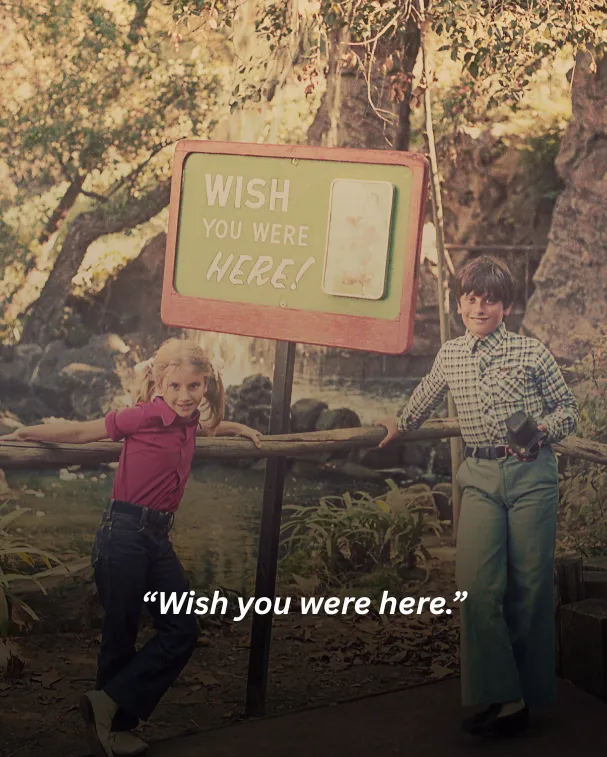 Wish you were here.