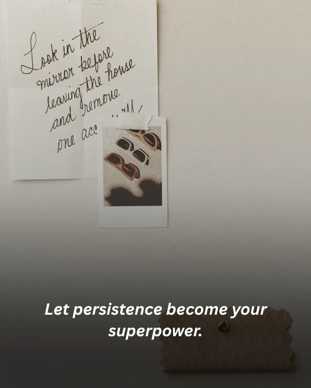 Let persistence become your superpower.