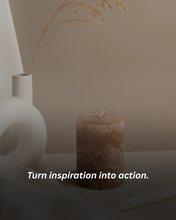 Turn inspiration into action.