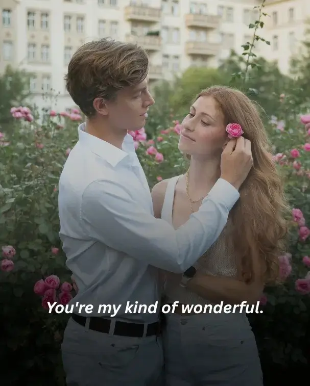 You're my kind of wonderful.