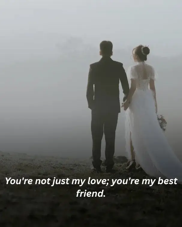 You're not just my love; you're my best friend.